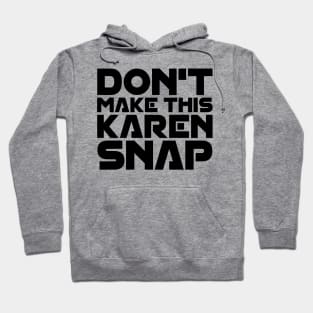 Don't Make This Karen Snap Hoodie